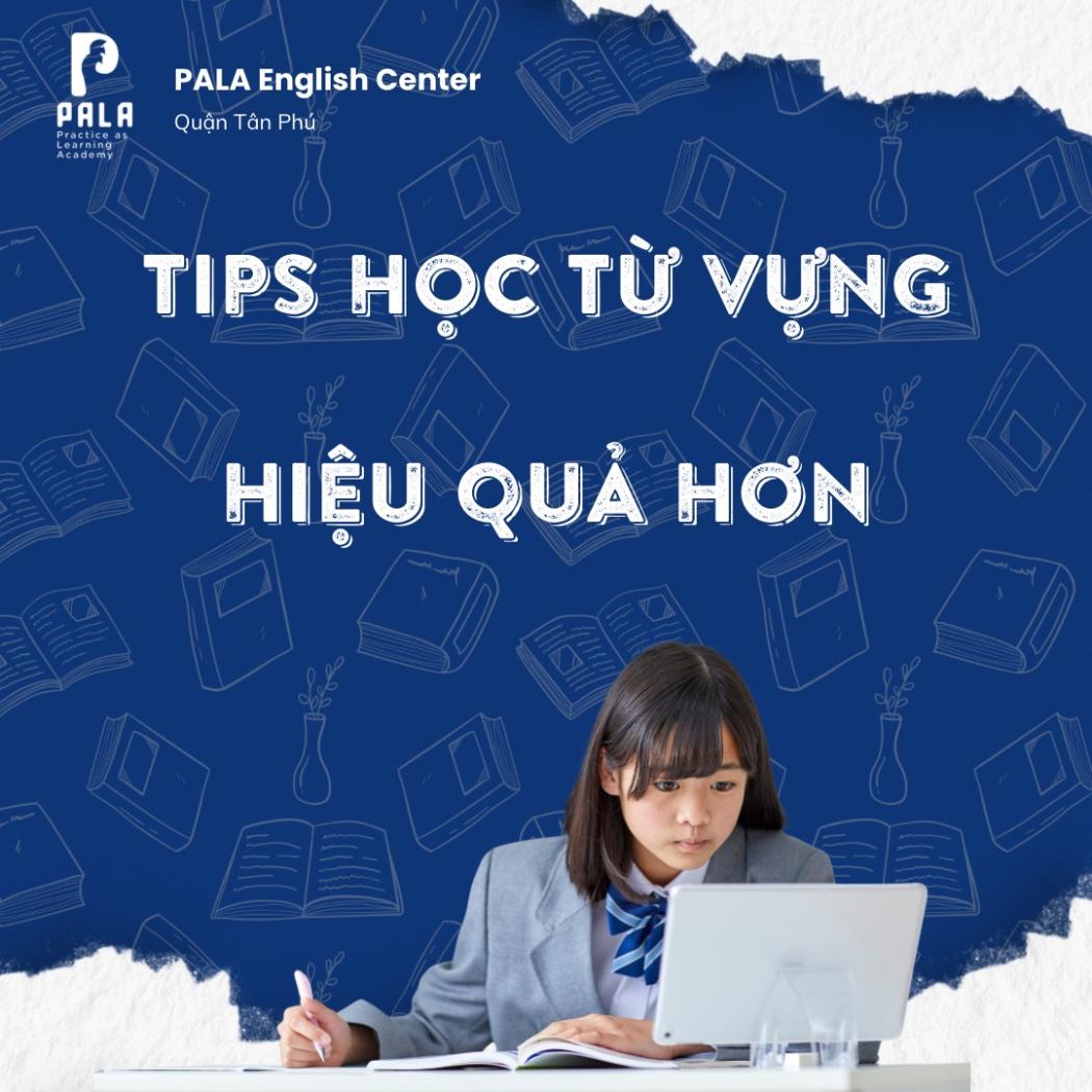 Học từ vựng theo cụm thay vì từng từ – Bí quyết nói tự nhiên hơn (PALA)