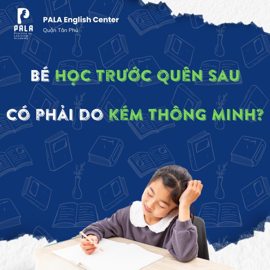 Bé học trước quên sau có phải kém thông minh? Giải mã Trí nhớ | PALA