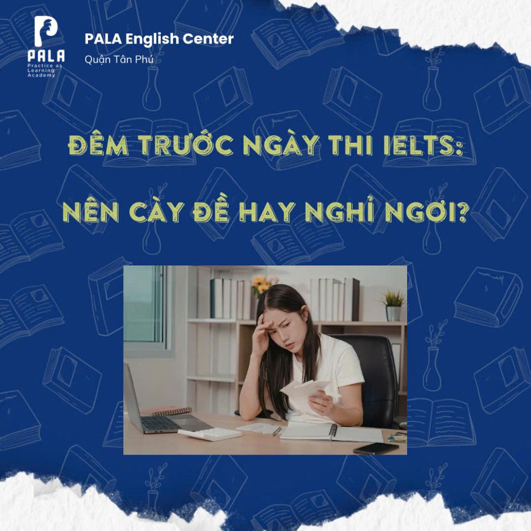 Bí Kíp Đêm Trước Ngày Thi IELTS: Nên Học Hay Nghỉ Ngơi? | PALA