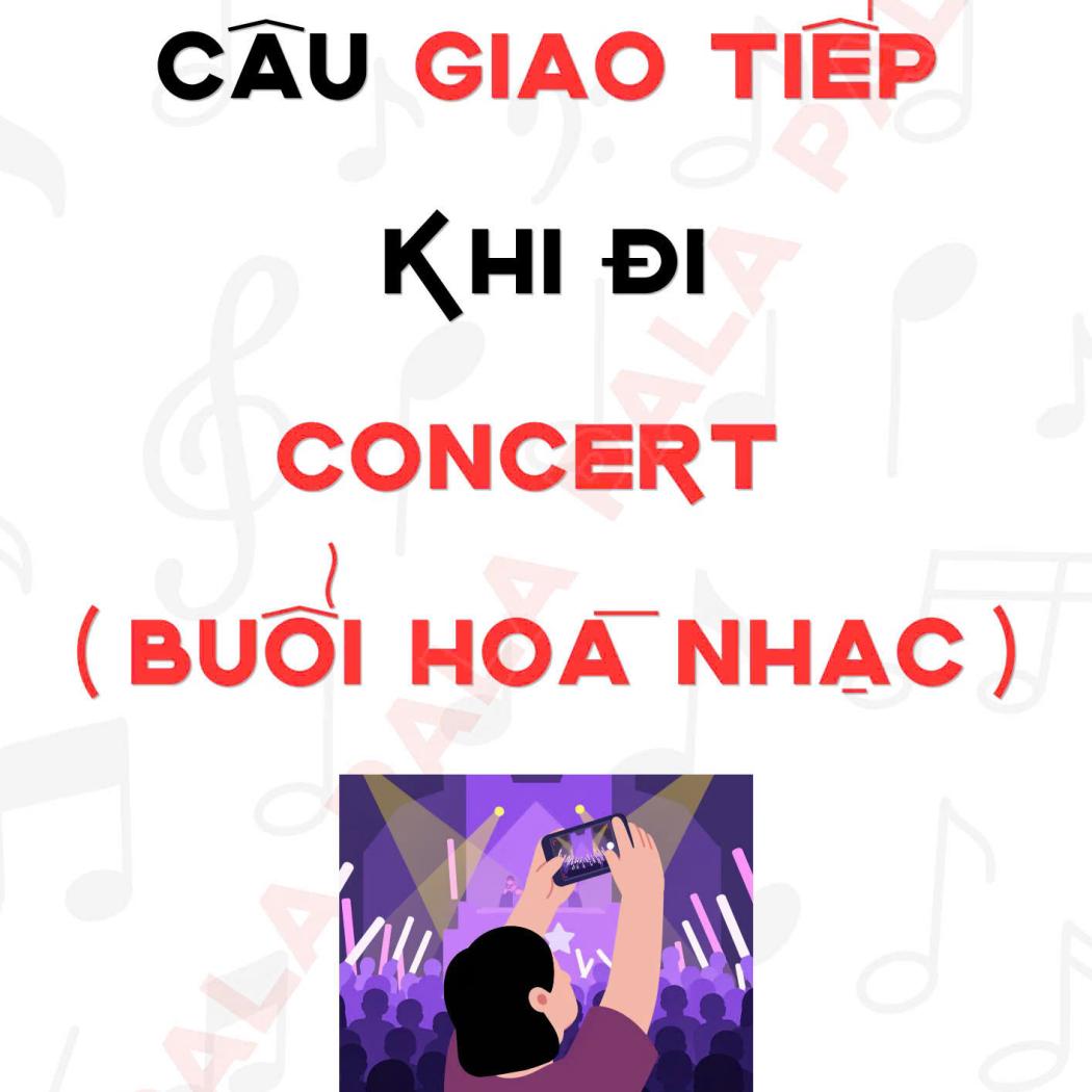 Trọn bộ mẫu câu giao tiếp tiếng Anh khi đi Concert (Buổi hòa nhạc) thông dụng nhất
