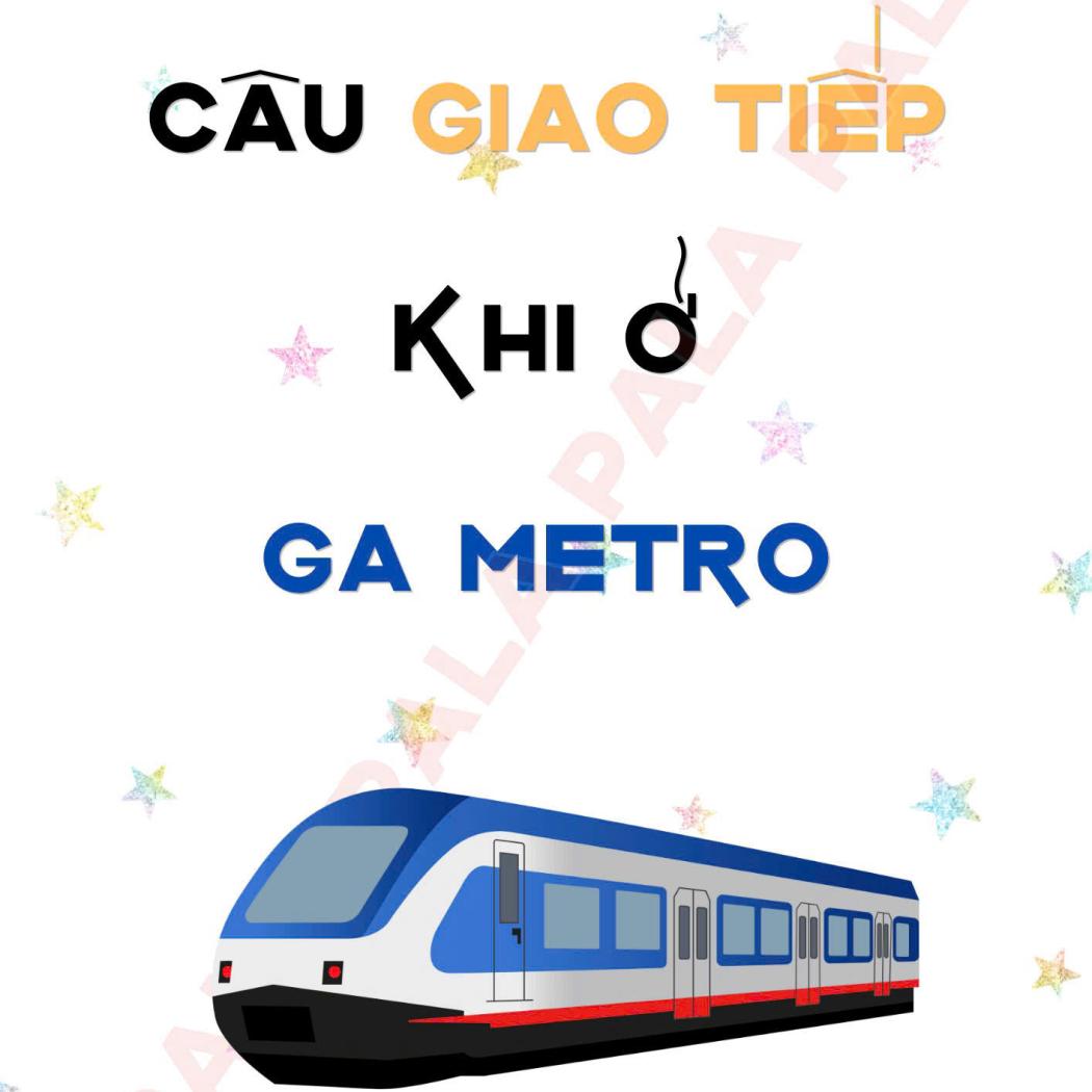 Tổng Hợp Mẫu CÂU GIAO TIẾP KIỂU ANH BỎ TÚI KHI Ở GA METRO