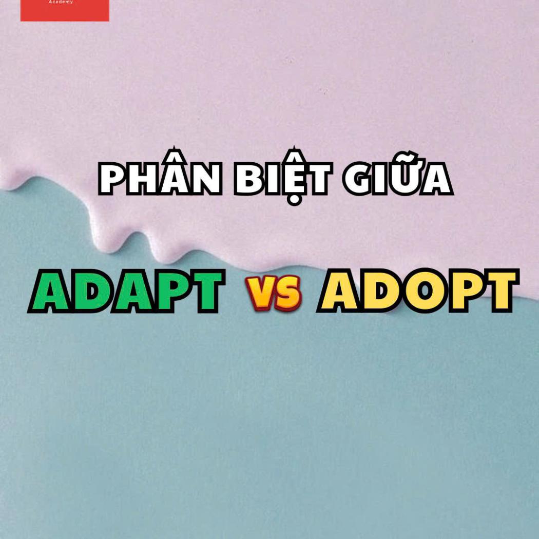 PHÂN BIỆT GIỮA ADAPT VÀ ADOPT: NÂNG CAO ĐỘ CHÍNH XÁC TIẾNG ANH CÙNG PALA ENGLISH CENTER