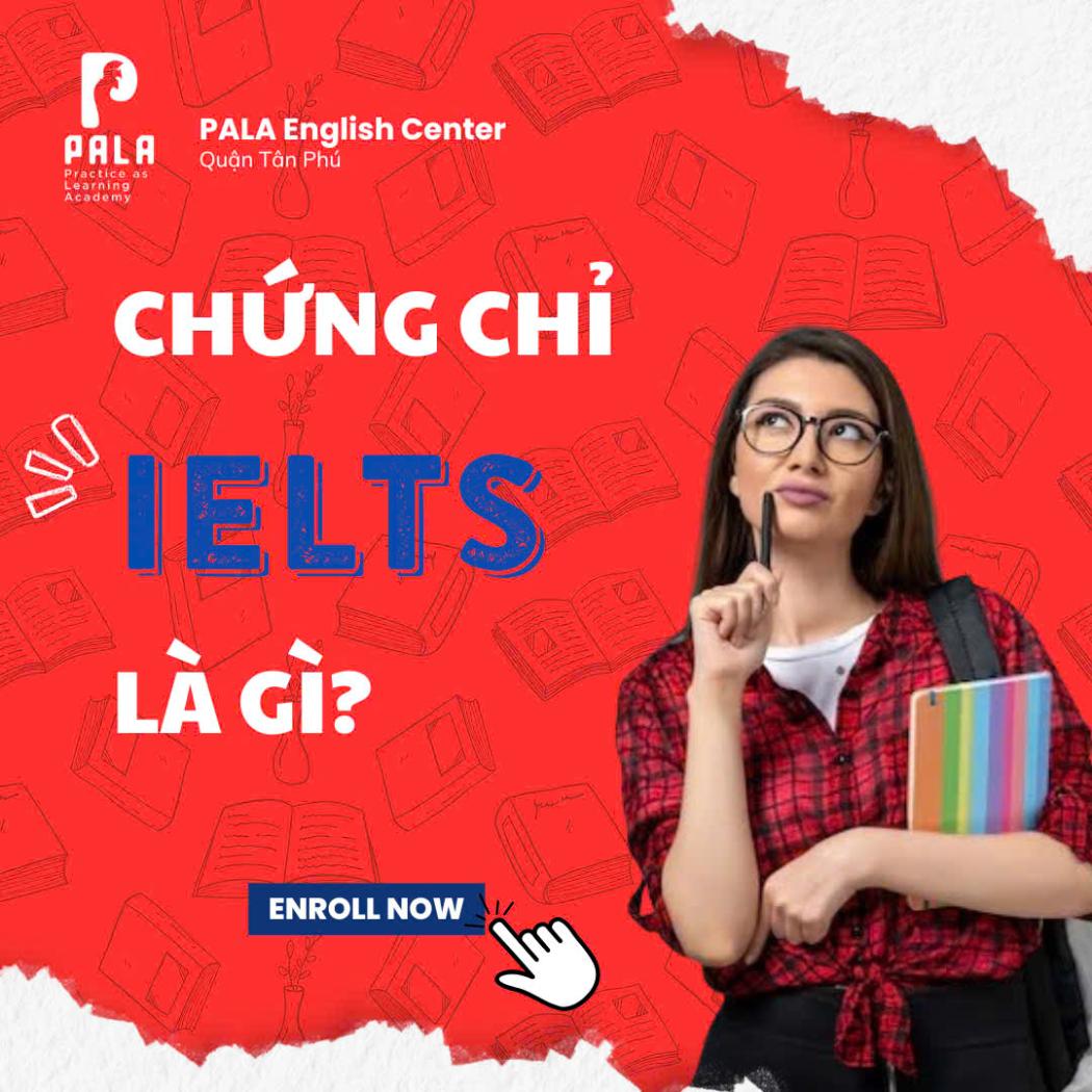 Chứng chỉ IELTS là gì? Tất tần tật từ A-Z về kỳ thi IELTS