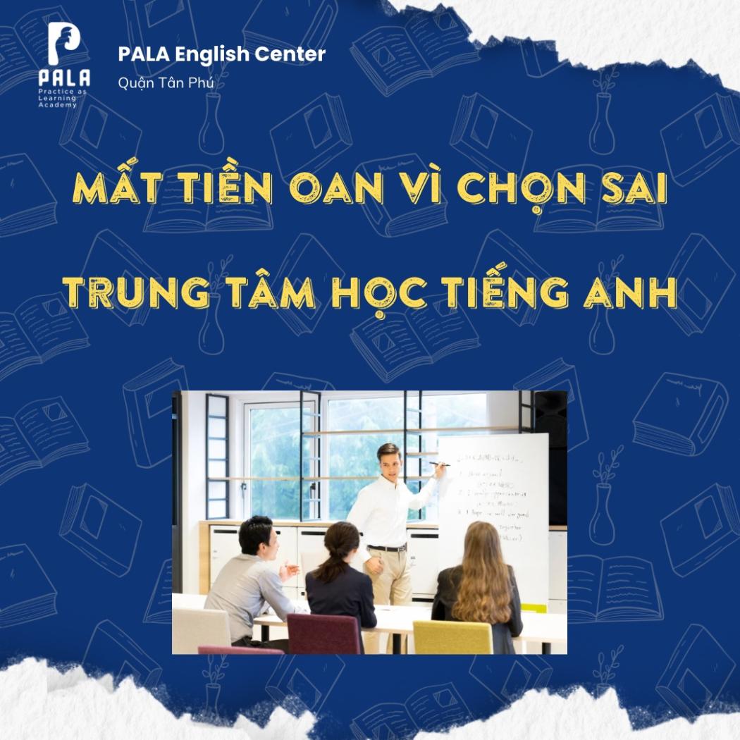 Mất Tiền Oan Khi Chọn Trung Tâm Tiếng Anh: Cách Đầu Tư Đúng Chỗ