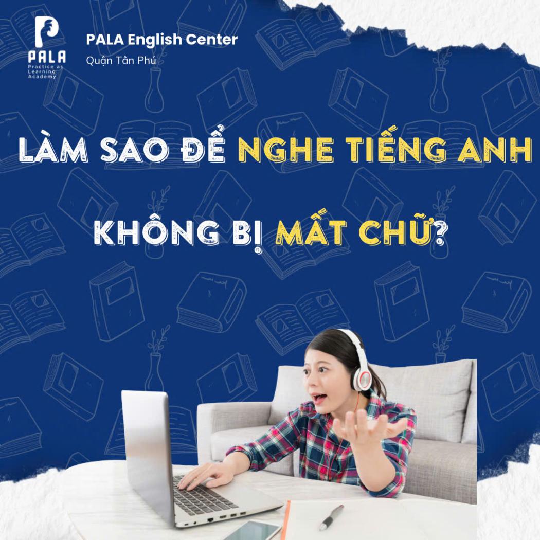 Cách nghe tiếng Anh không bị mất chữ, mất ý – Hiệu quả sau 30 ngày