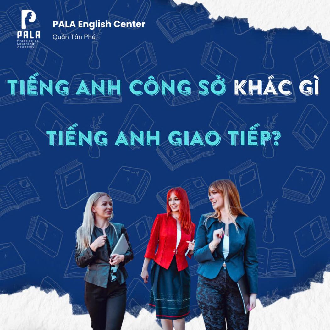 Tiếng Anh Công Sở Có Khác Tiếng Anh Giao Tiếp Không? | Giải Đáp Từ PALA