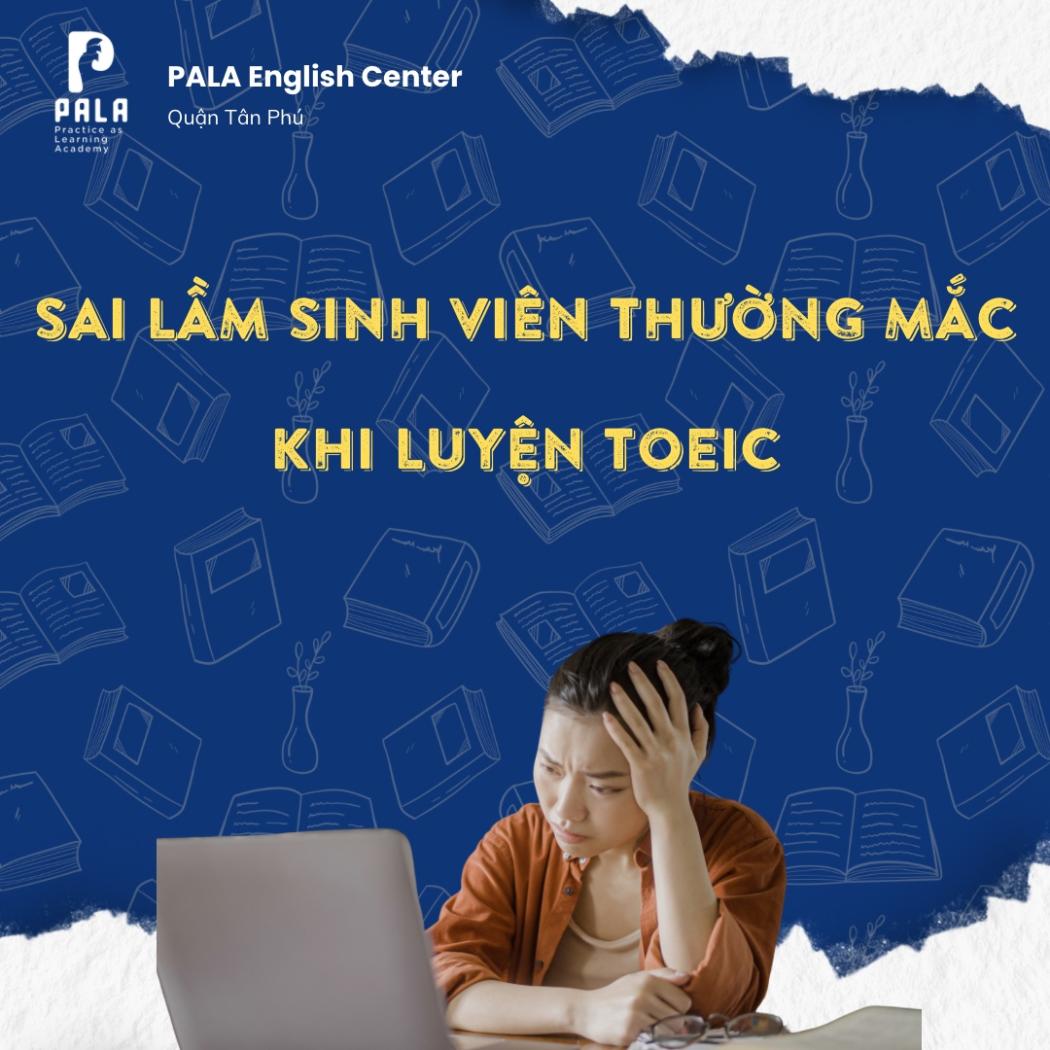 Những sai lầm sinh viên thường mắc khi luyện thi TOEIC | PALA
