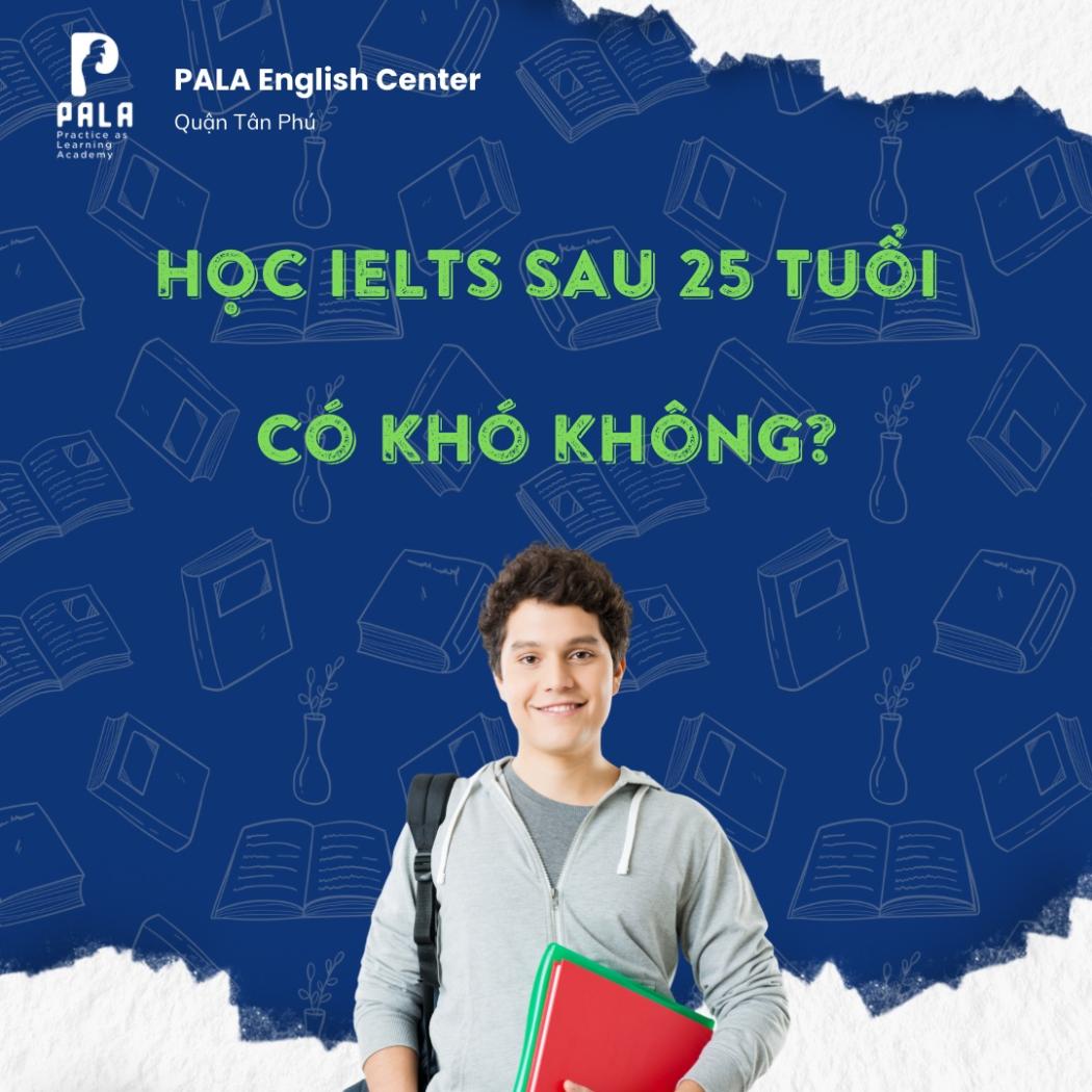 Học IELTS sau tuổi 25: Thách thức, lợi thế và lộ trình thành công cho người đi làm