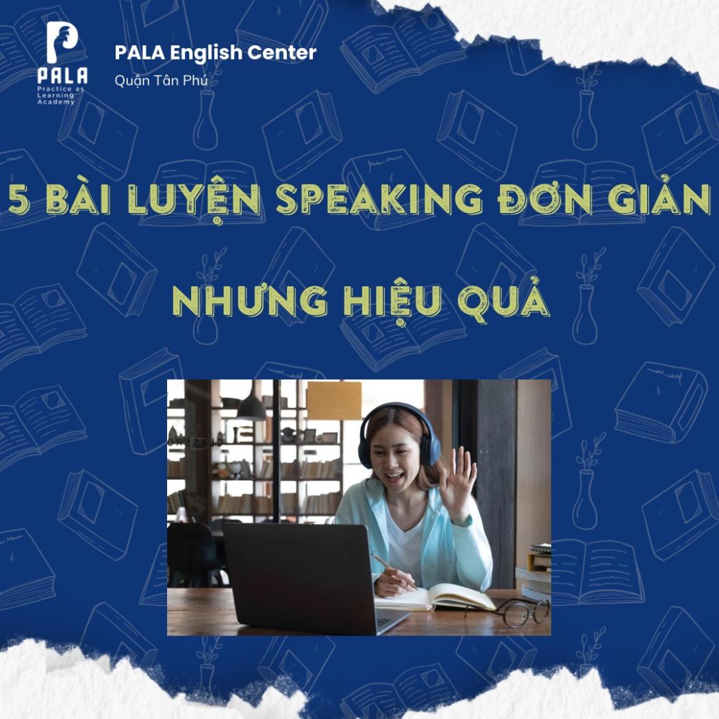 5 bài luyện Speaking hiệu quả hơn học thuộc mẫu câu | Bí quyết PALA