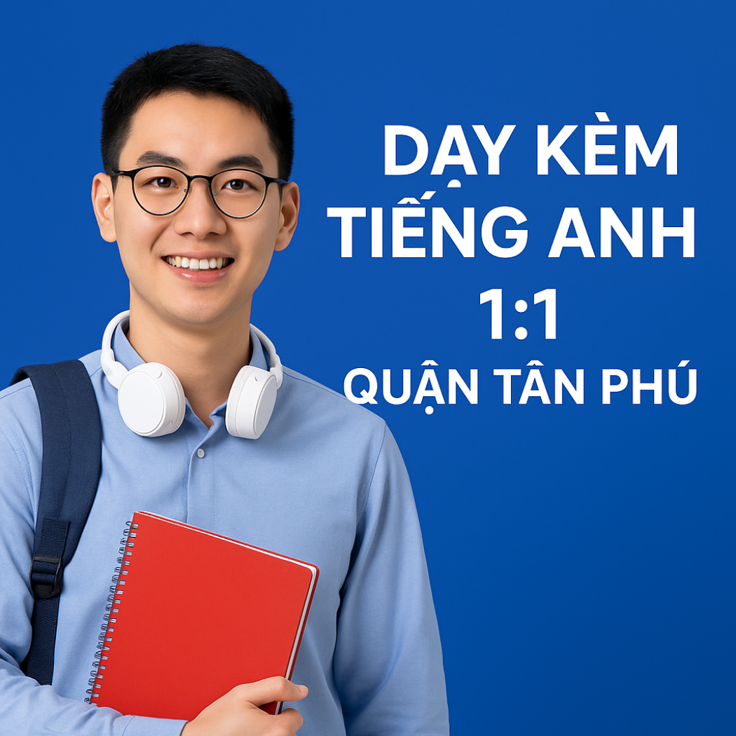 Dạy Kèm Tiếng Anh 1:1 Quận Tân Phú – Cá Nhân Hóa Lộ Trình, Tăng Tốc Hiệu Quả