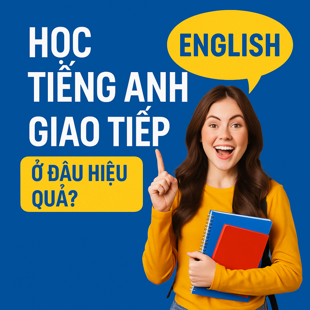 Học tiếng anh giao tiếp ở đâu hiệu quả ?