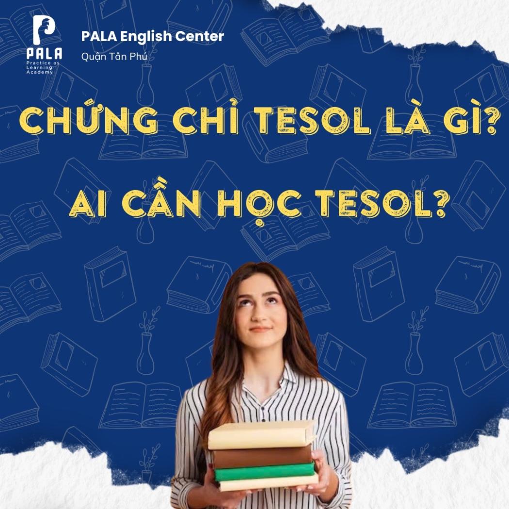CHỨNG CHỈ TESOL LÀ GÌ? AI CẦN HỌC CHỨNG CHỈ TESOL?
