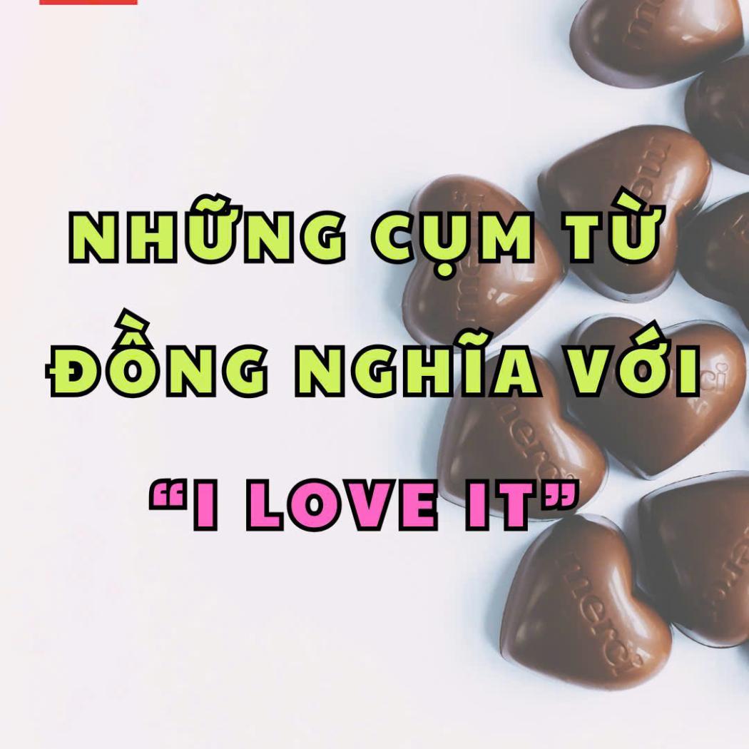 Những Cụm Từ Đồng Nghĩa Với “I Love It” – Nâng Tầm Giao Tiếp Cùng PALA English Center