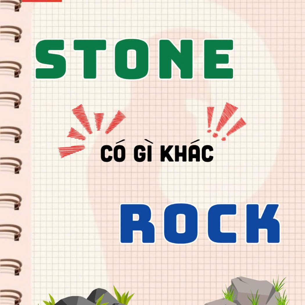 So Sánh Từ Vựng Về Đá Trong Tiếng Anh – Stone và Rock Có Gì Khác Nhau?