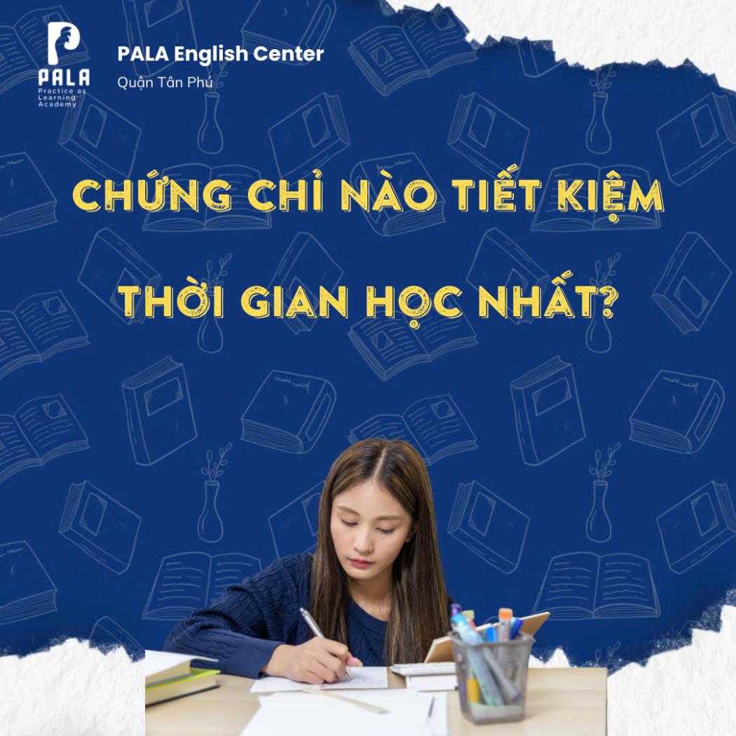 Nên học chứng chỉ tiếng Anh nào để tiết kiệm thời gian và chi phí? | PALA