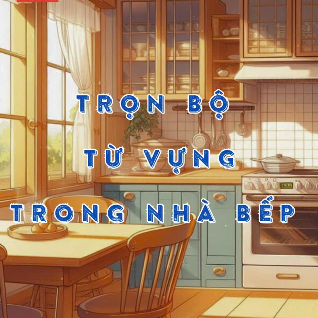 Tên gọi đồ dùng nhà bếp bằng tiếng Anh: Nắm vững từ vựng, tự tin nấu ăn