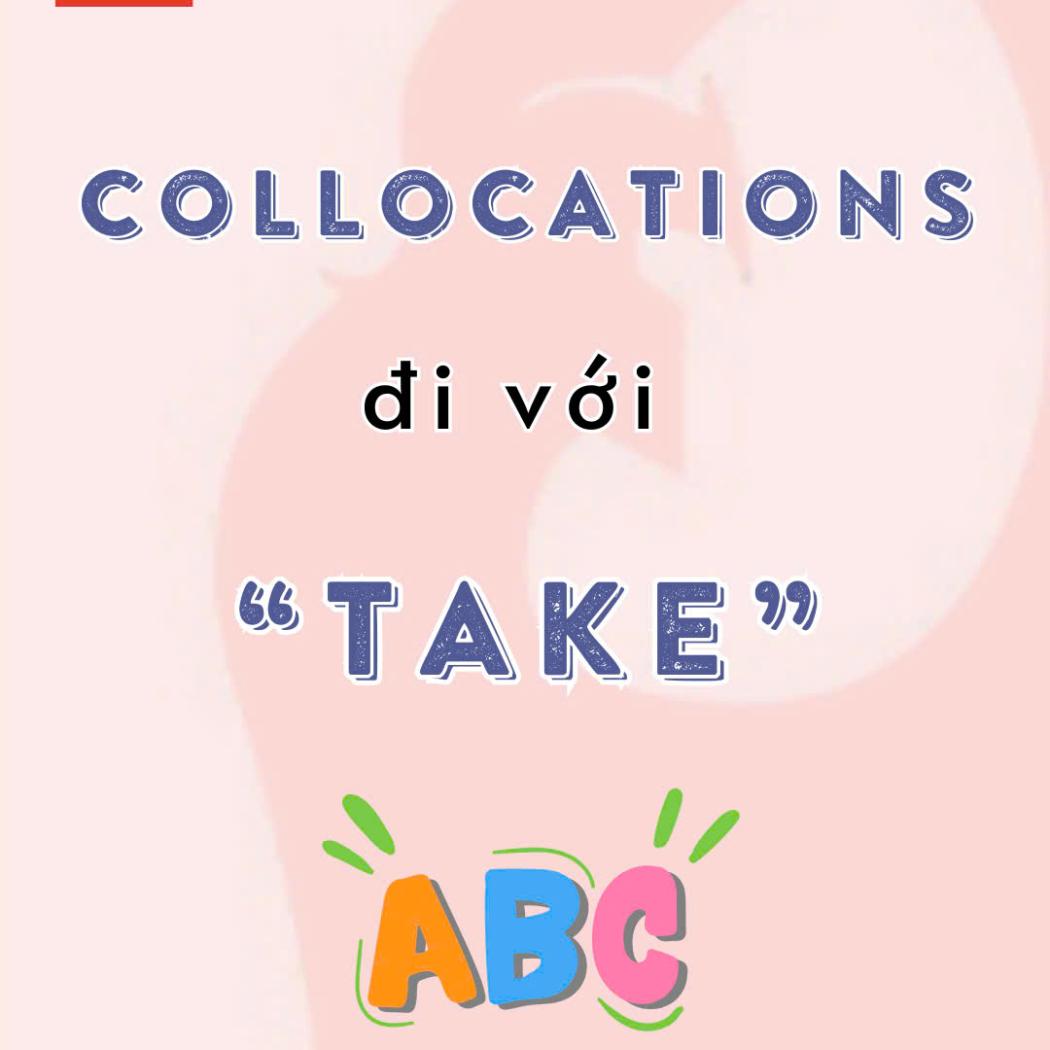 Các Collocations Phổ Biến Đi Với “TAKE” – Bí Quyết Nâng Cấp Vốn Từ Vựng Cùng PALA English Center