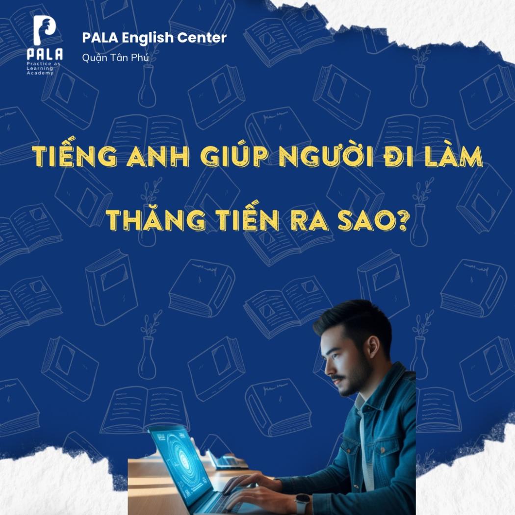 Học tiếng Anh: Đòn bẩy thăng tiến sự nghiệp cho người đi làm | PALA