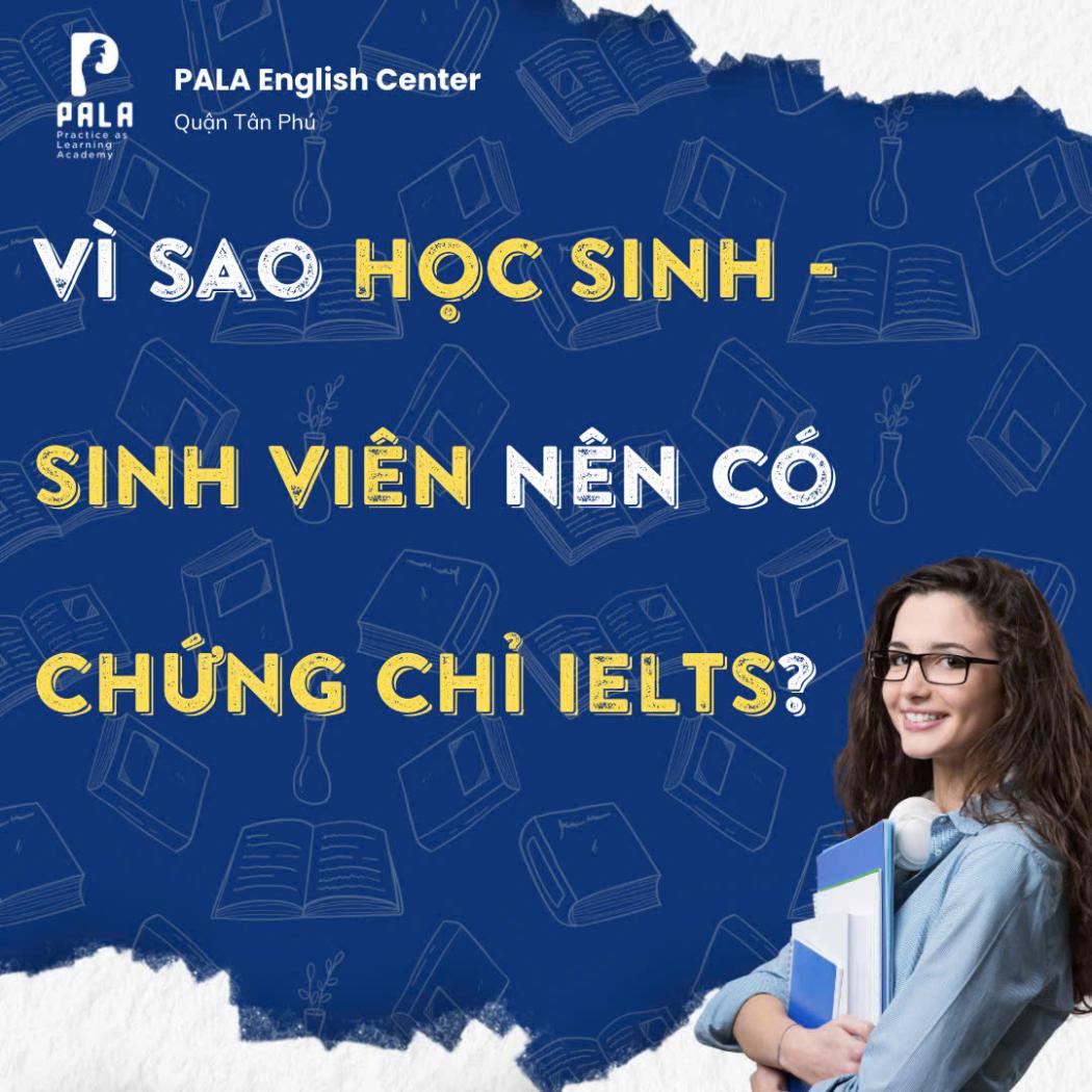 Vì sao học sinh sinh viên nên có chứng chỉ IELTS? Lợi ích – Hướng đi – Cơ hội