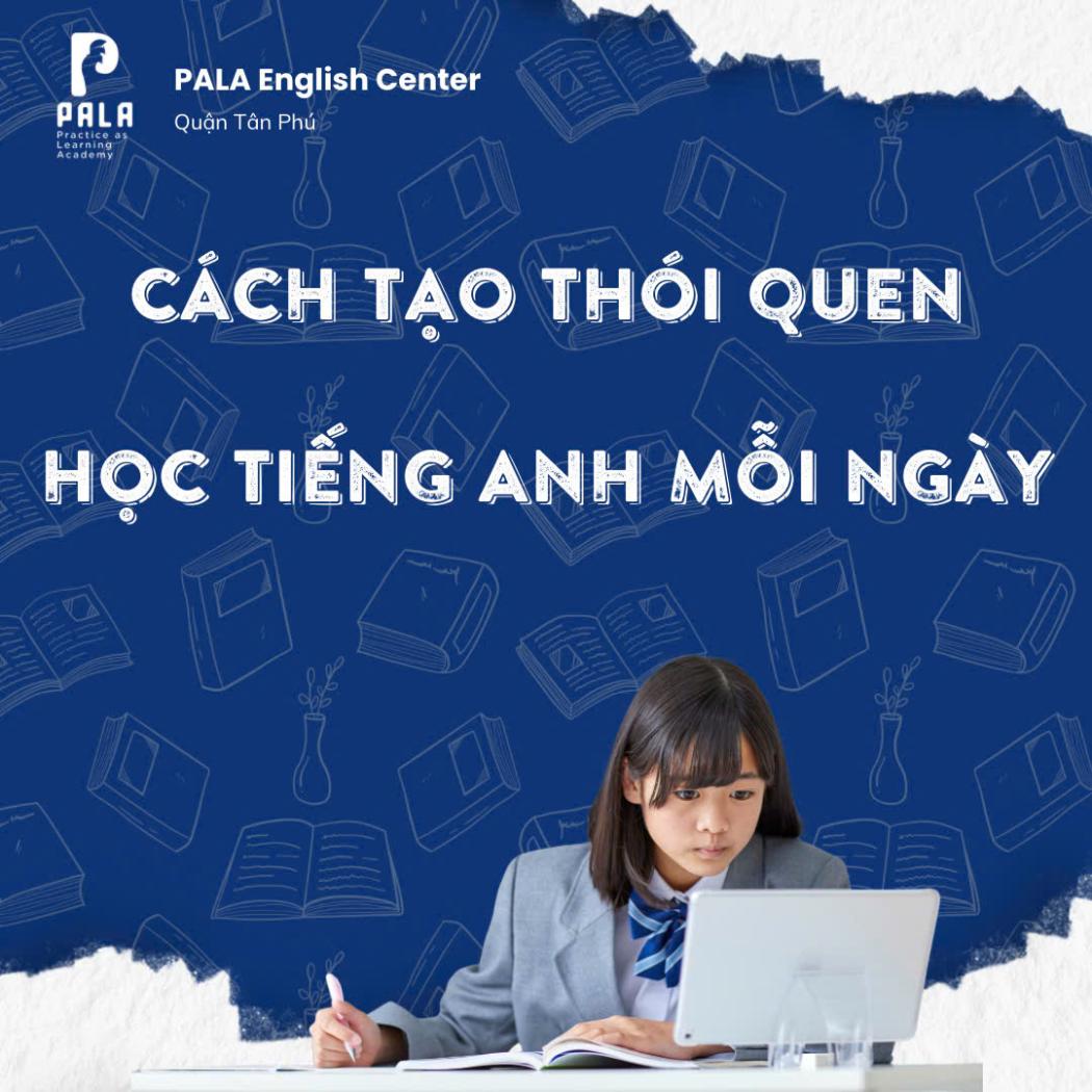 Cách tạo thói quen học tiếng Anh mỗi ngày hiệu quả | PALA