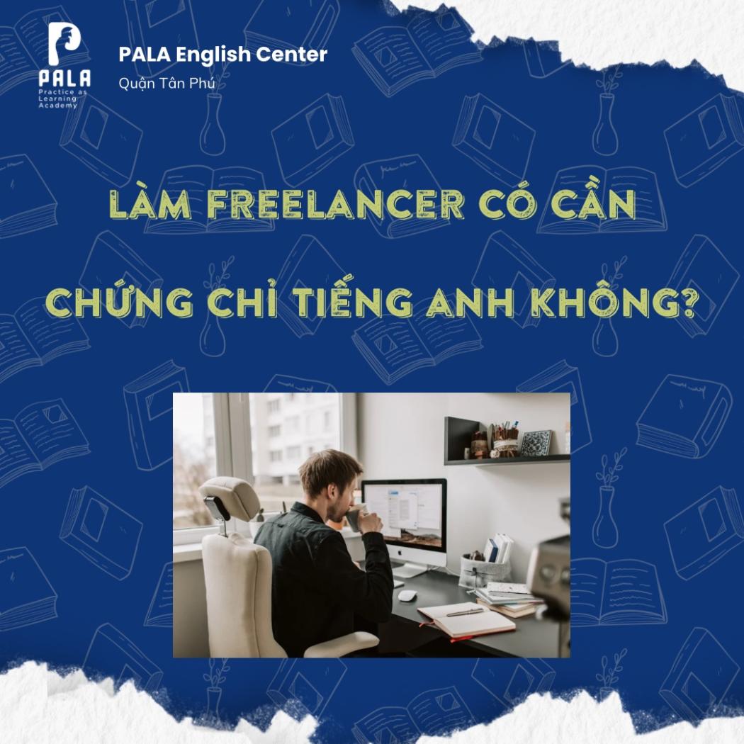 LÀM FREELANCER CÓ CẦN CHỨNG CHỈ TIẾNG ANH KHÔNG? BÍ QUYẾT X5 THU NHẬP TRÊN THỊ TRƯỜNG QUỐC TẾ