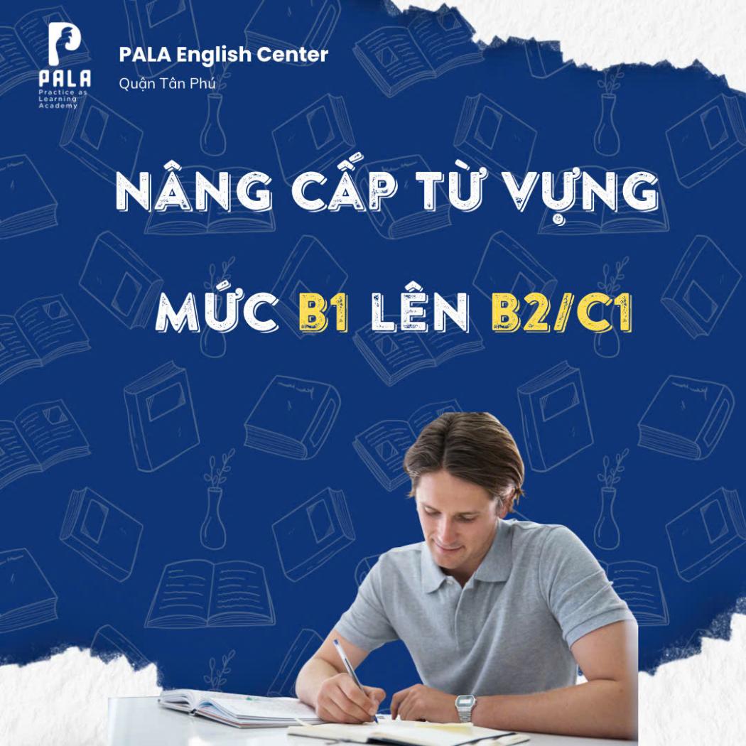 Nâng cấp Từ Vựng Tiếng Anh từ B1 lên B2/C1: Chiến lược Học Hệ thống & Chủ động