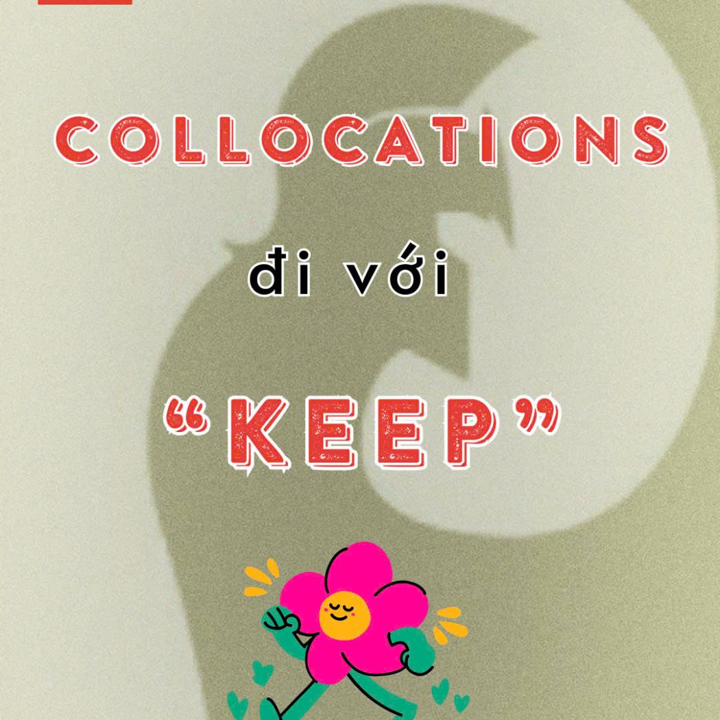 Các Collocations Đi Với “KEEP”: Bí Quyết Để Giao Tiếp Tiếng Anh Chuẩn Bản Xứ