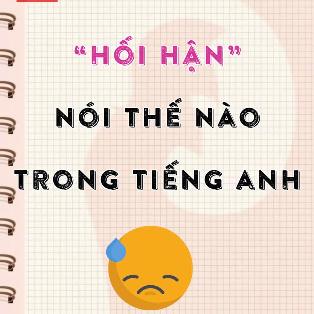 “Hối hận” nói thế nào trong tiếng Anh? – 7 cách diễn đạt thú vị