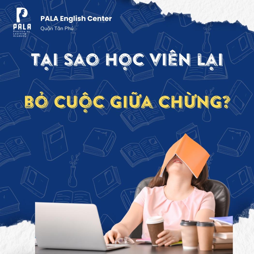 Tại sao học viên học tiếng Anh lại bỏ cuộc giữa chừng? Góc nhìn từ giáo viên PALA