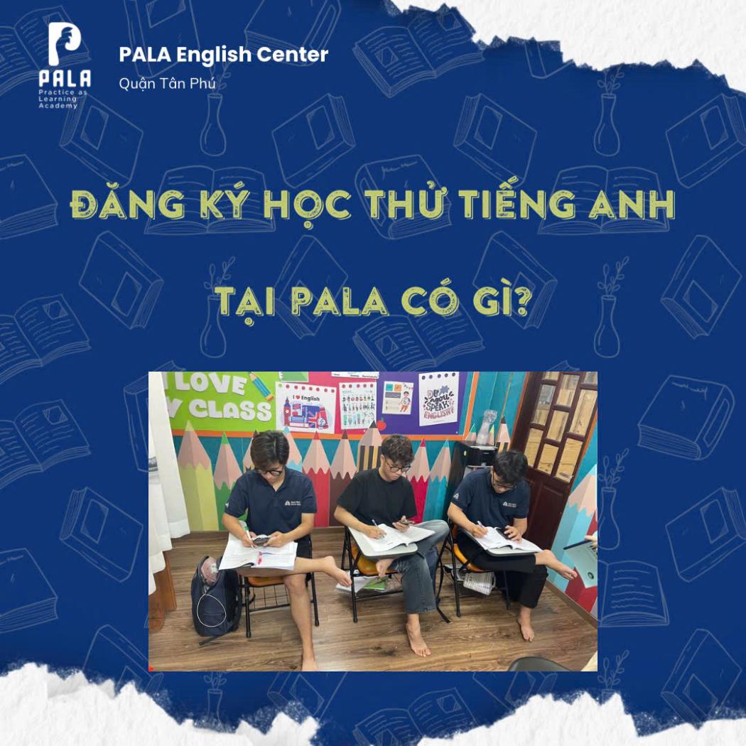 Lớp Đăng Ký Học Thử Tiếng Anh Tại PALA Có Gì Đặc Biệt? 