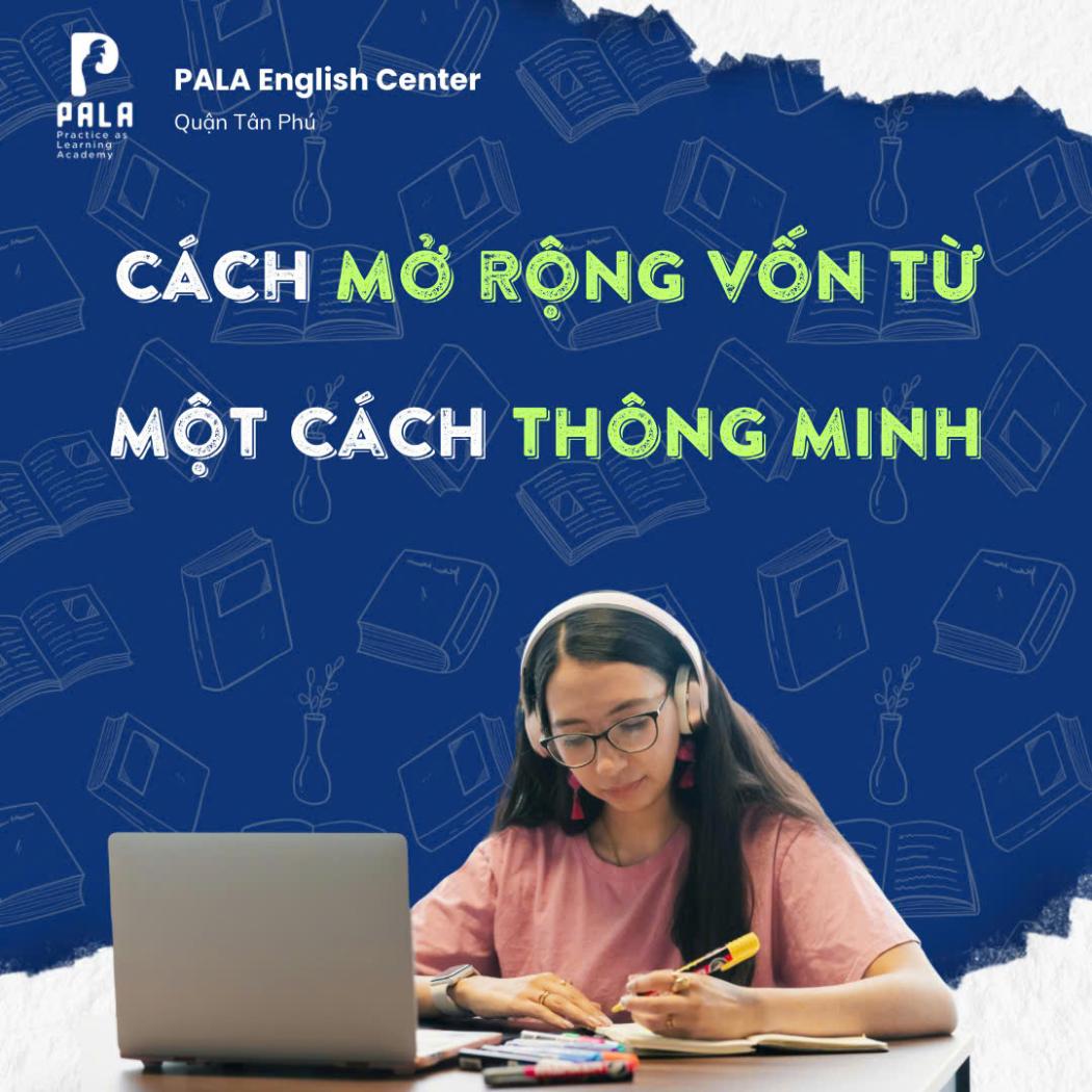 Làm thế nào để mở rộng vốn từ vựng theo cách thông minh: Học Nhanh, Nhớ Lâu Gấp 3 Lần