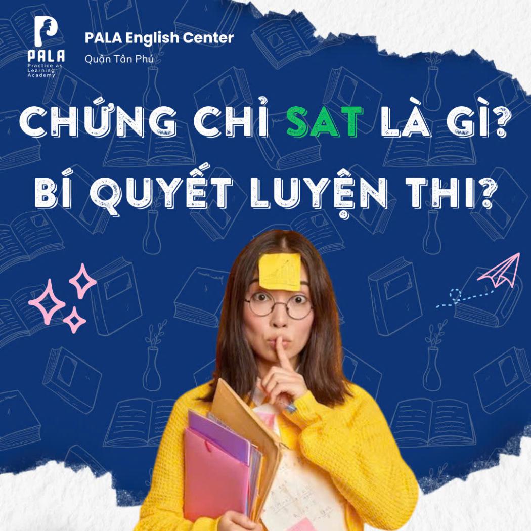 Chứng chỉ SAT là gì? Bí quyết luyện thi SAT hiệu quả cho học sinh Việt Nam