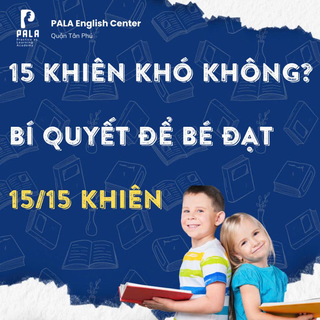 15/15 khiên chứng chỉ Cambridge có khó không? Bí quyết cho bé ôn thi tiếng Anh để đạt 15 khiên