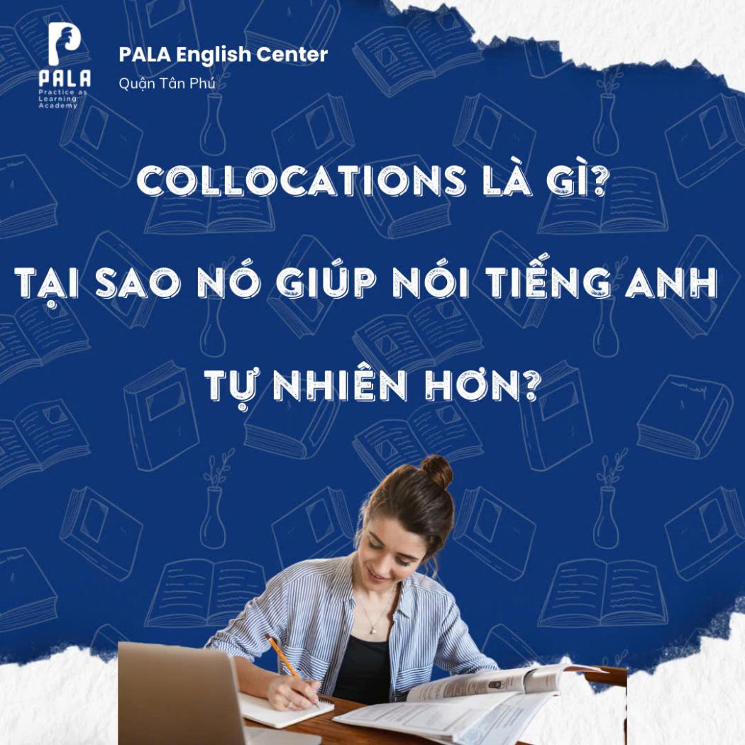 Collocation là gì? Cách sử dụng Collocation để nói tiếng Anh tự nhiên hơn