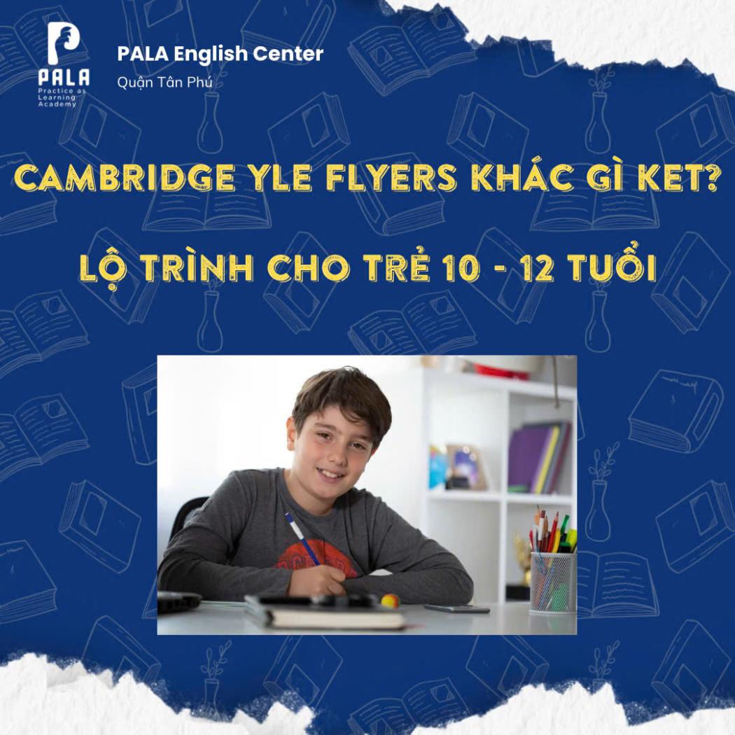 Phân biệt Cambridge Flyers và KET – Lộ trình học cho trẻ 10-12 tuổi