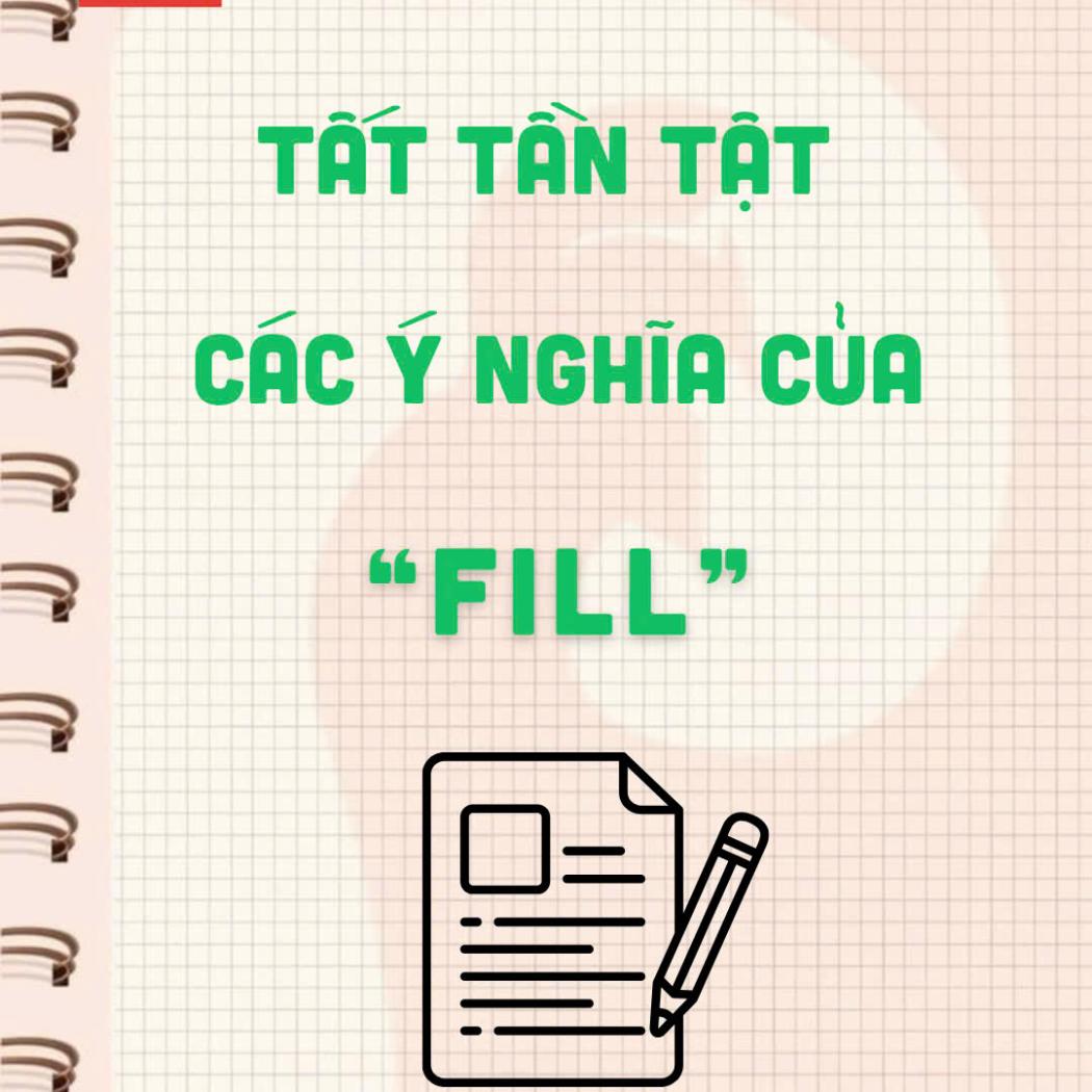 Fill là gì? 6 ý nghĩa phổ biến của FILL trong tiếng Anh kèm ví dụ dễ hiểu