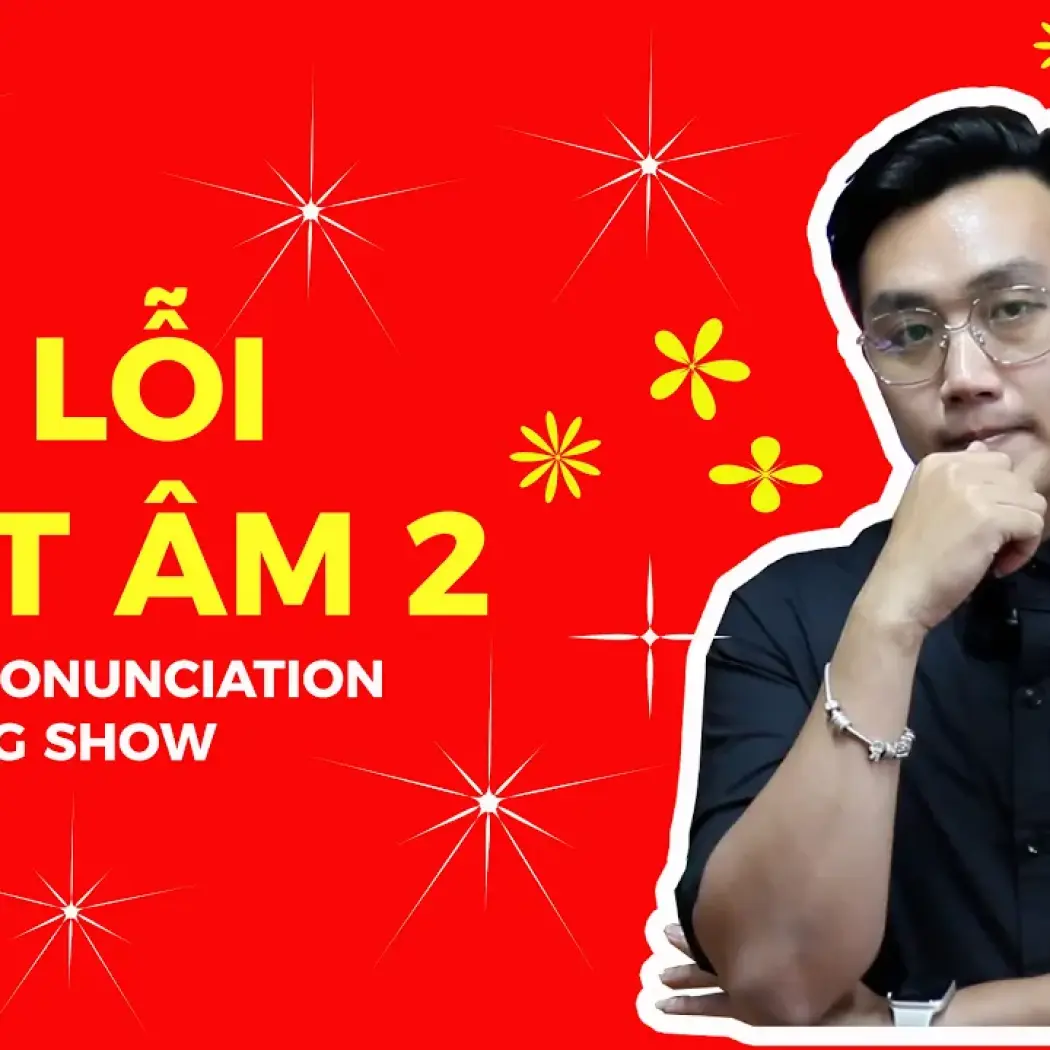 Sửa Lỗi Phát Âm 2 | English Pronunciation Correction Show 2