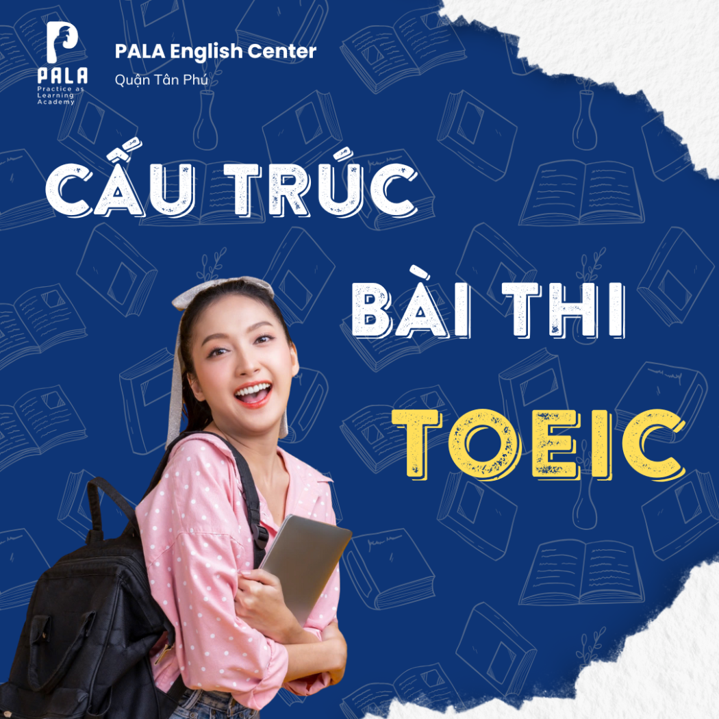 Cấu Trúc Bài Thi TOEIC Mới Nhất Và Chiến Lược Hiệu Quả Cho Từng Phần
