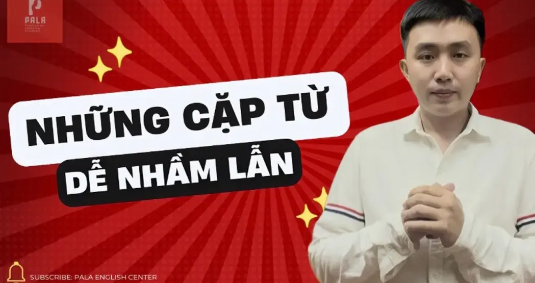 Common Confusing Pairs in English | Các Cặp Từ Dễ Gây Nhầm Lẫn Phổ Biến Trong Tiếng Anh